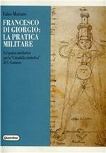 Francesco di Giorgio: la pratica militare. Un'ipotesi attributiva per la «Cittadella simbolica» di S. Costanzo