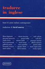 Tradurre in inglese. Brani di autori italiani contemporanei con testo inglese a fronte e note. Vol. 1
