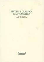 Metrica classica e linguisitica. Atti del Colloquio (Urbino, 3-6 ottobre 1988)
