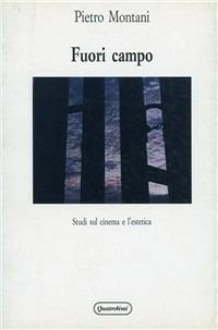 Fuori campo. Studi sul cinema e l'estetica - Pietro Montani - copertina