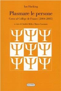 Plasmare le persone. Corso al Collège del France (2004-2005) - Ian Hacking - copertina