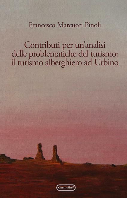 Contributi per un'analisi delle problematiche del turismo: il turismo alberghiero ad Urbino - Francesco Marcucci Pinoli - copertina