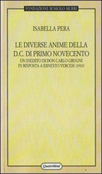 Le diverse anime della DC di primo Novecento. Un inedito di don Carlo Grugni in risposta a Ernesto Vercesi (1910) - Isabella Pera - copertina
