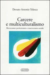 Carcere e multiculturalismo. Microcosmo penitenziario e macrocosmo sociale - Donato Antonio Telesca - copertina