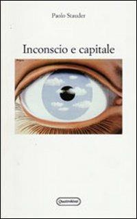 Inconscio e capitale - Paolo Stauder - copertina
