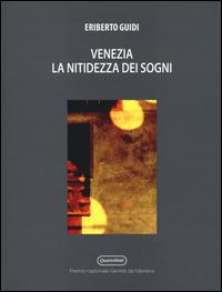 Venezia. La nitidezza dei sogni. Ediz. illustrata - Eriberto Guidi - copertina