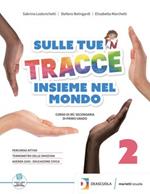 Sulle tue tracce. Insieme nel mondo. Per la Scuola media. Con espansione online. Vol. 2