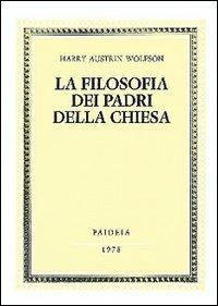 La filosofia dei Padri della Chiesa. Vol. 1: Spirito, Trinità, Incarnazione. - Harry A. Wolfson - copertina