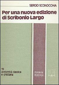 Per una nuova edizione di Scribonio Largo. I nuovi apporti del codice Toletano - Sergio Sconocchia - copertina