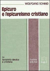 Epicuro e l'epicureismo cristiano - Wolfgang P. Schmid - copertina