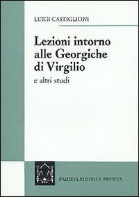 Lezioni intorno alle Georgiche di Virgilio e altri studi - Luigi Castiglioni - copertina