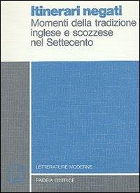 Itinerari negati. Momenti della tradizione inglese e scozzese nel Settecento - copertina