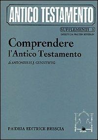 Comprendere l'Antico Testamento. Un'ermeneutica - Antonius H. J. Gunneweg - copertina