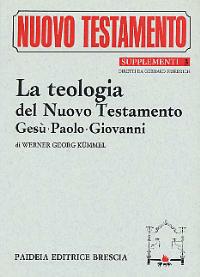 La teologia del Nuovo Testamento. Gesù, Paolo, Giovanni - Werner G