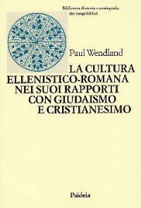La cultura ellenistico-romana nei suoi rapporti con giudaismo e cristianesimo - Paul Wendland - copertina