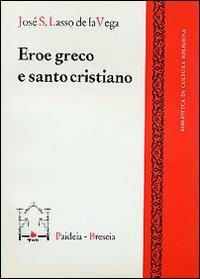 Eroe greco e santo cristiano - José S. Lasso de La Vega - copertina