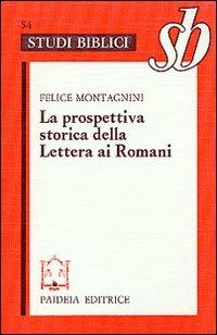 La prospettiva storica della Lettera ai Romani. Esegesi di Rom. 1-4 - Felice Montagnini - copertina