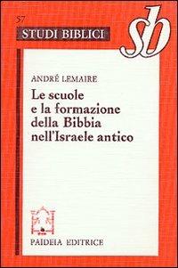 Le scuole e la formazione della Bibbia nell'Israele antico - André Lemaire - copertina