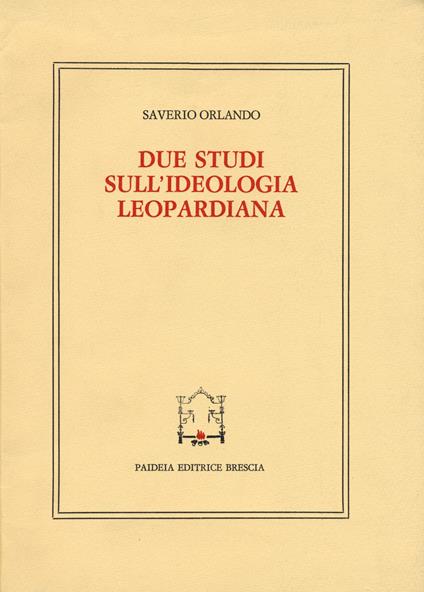 Due studi sull'ideologia leopardiana - Saverio Orlando - copertina