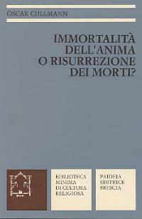 Immortalità dell'anima o risurrezione dei morti? La testimonianza del Nuovo Testamento - Oscar Cullmann - copertina