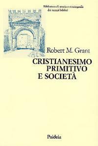 Cristianesimo primitivo e società - Robert M. Grant - copertina