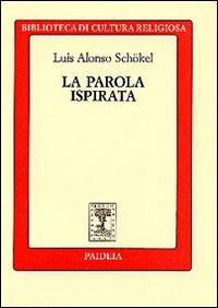 La parola ispirata. La Bibbia alla luce della scienza del linguaggio - Luis Alonso Schökel - copertina