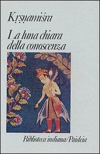 La luna chiara della conoscenza. Prabodhacandrodaya - Krsnamisra - copertina