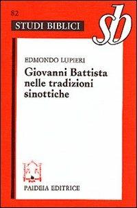 Giovanni Battista nelle tradizioni sinottiche - Edmondo Lupieri - copertina