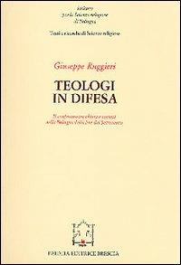 Teologi in difesa. Il confronto tra Chiesa e società nella Bologna della fine del Settecento - Giuseppe Ruggieri - copertina