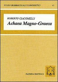 Achaea magno-graeca. Le iscrizioni arcaiche in alfabeto acheo di Magna Grecia - Roberto Giacomelli - copertina