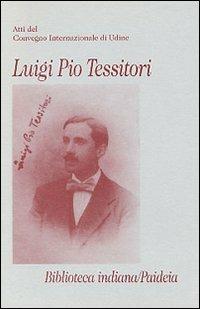 Luigi Pio Tessitori. Atti del Convegno internazionale (Udine, 12-14 novembre 1987) - copertina