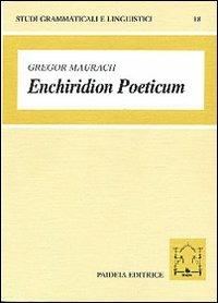 Enchiridion poeticum. Introduzione alla lingua poetica latina. Con crestomazia commentata - Gregor Maurach - copertina