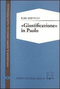 Giustificazione in Paolo. Studi sulla struttura e sul significato del concetto paolino di giustificazione - Karl Kertelge - copertina