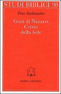 Gesù di Nazaret. Cristo della fede - Peter Stuhlmacher - copertina