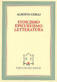 Stoicismo, epicureismo e letteratura - Alberto Grilli - copertina