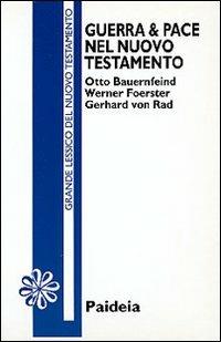 Guerra e pace nel Nuovo Testamento - Otto Bauernfeind,Werner Foerster,Gerhard von Rad - copertina