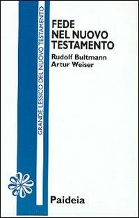 Fede nel Nuovo Testamento - Rudolf Bultmann,Artur Weiser - copertina