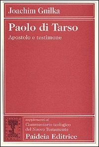 Paolo di Tarso. Apostolo e testimone - Joachim Gnilka - copertina