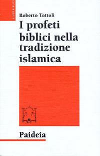 I profeti biblici nella tradizione islamica - Roberto Tottoli - copertina