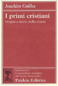 I primi cristiani. Origini e inizio della Chiesa - Joachim Gnilka - copertina