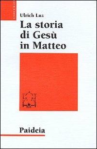 La storia di Gesù in Matteo - Ulrich Luz - copertina