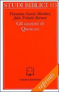 Gli uomini di Qumran. Letteratura, struttura sociale e concezioni religiose - Florentino García Martínez,Julio Trebolle Barrera - copertina
