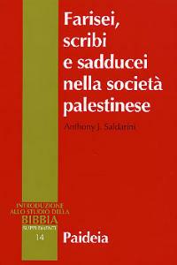 Farisei, scribi e sadducei nella società palestinese. Ricerca sociologica - Anthony J. Saldarini - copertina