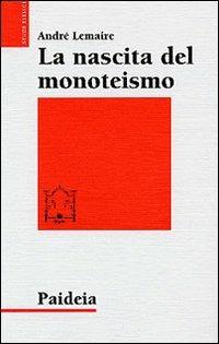 La nascita del monoteismo. Il punto di vista di uno storico - André Lemaire - copertina