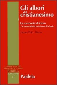 Gli albori del cristianesimo. Vol. 1\3: La memoria di Gesù. L'acme della missione di Gesù. - James D. Dunn - copertina