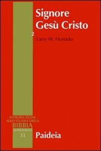 Signore Gesù Cristo. La venerazione di Gesù nel cristianesimo più antico. Vol. 2 - Larry W. Hurtado - copertina