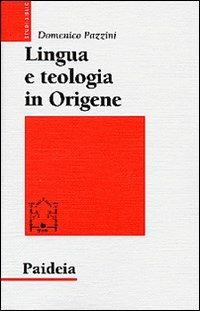 Lingua e teologia in Origene. Il commento a Giovanni - Domenico Pazzini - copertina
