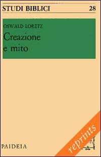 Creazione e mito. Uomo e mondo secondo i capitoli iniziali della Genesi - Oswald Loretz - copertina