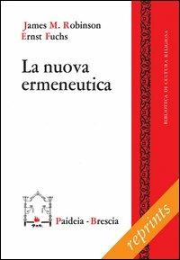La nuova ermeneutica - James M. Robinson,Ernst Fuchs - copertina