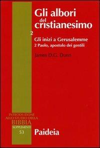 Gli albori del cristianesimo. Vol. 2/2: Gli inizi a Gerusalemme. Paolo, apostolo dei gentili - James D. Dunn - copertina